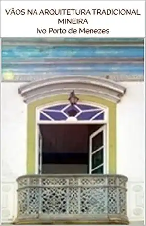 Vãos na Arquitetura Tradicional Mineira – Ivo Porto de Menezes Vãos na Arquitetura Tradicional Mineira – Ivo Porto de Menezes