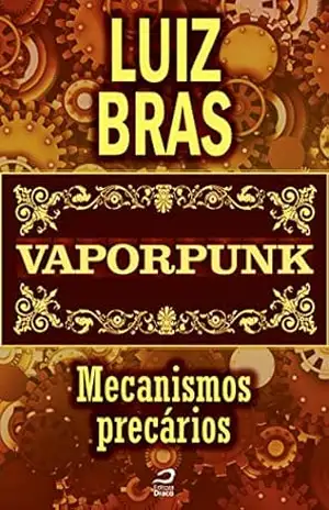 Vaporpunk – Mecanismos precários (Contos do Dragão) – Luiz Bras Vaporpunk – Mecanismos precários (Contos do Dragão) – Luiz Bras