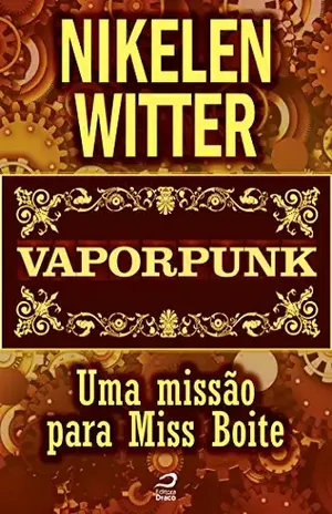 Vaporpunk – Uma missão para Miss Boite (Contos do Dragão) – Nikelen Witter