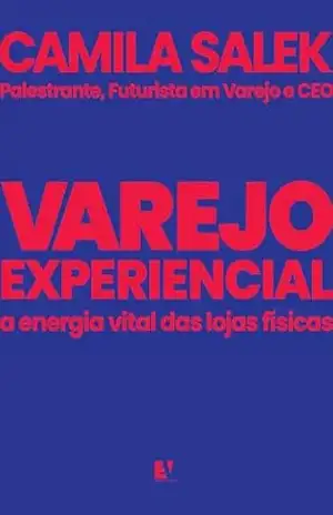Varejo Experiencial: A energia vital das lojas físicas – Camila Salek Varejo Experiencial: A energia vital das lojas físicas – Camila Salek