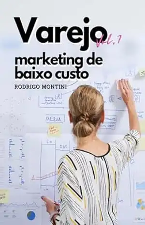 Varejo – Marketing De Baixo Custo – Rodrigo Montini