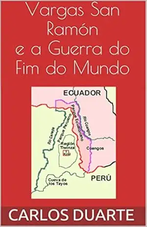 Vargas San Ramón e a Guerra do Fim do Mundo – CARLOS DUARTE