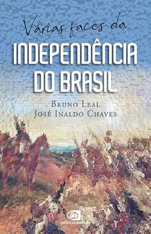 Várias faces da Independência do Brasil – Bruno Leal Várias faces da Independência do Brasil – Bruno Leal