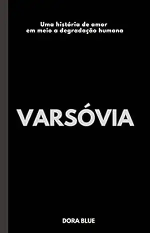 VARSÓVIA: Uma História de amor em meio a degradação humana – DORA BLUE