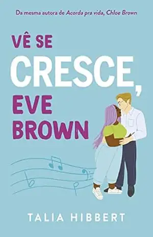 Vê se cresce, Eve Brown – Sucesso no TikTok (Irmãs Brown Livro 3) – Talia Hibbert