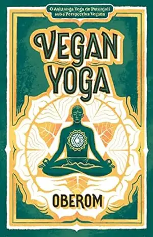 Capa do livro Vegan Yoga: O Ashtanga Yoga de Patanjali sob a Perspectiva Vegana - Oberom ॐ