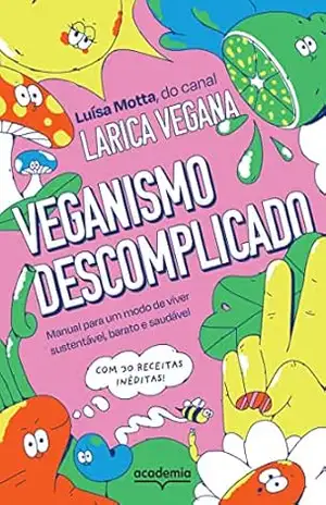 Veganismo descomplicado: Manual para um modo de viver sustentável, barato e saudável - Luísa Motta Veganismo descomplicado: Manual para um modo de viver sustentável, barato e saudável - Luísa Motta