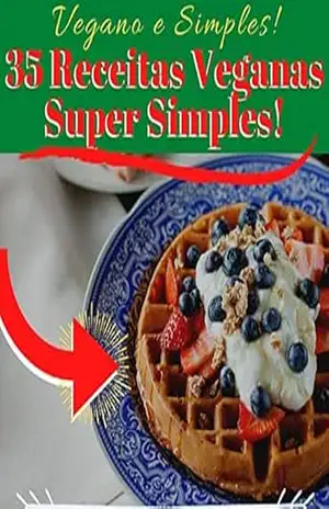 Vegano e Simples– 35 Super receitas veganas e fáceis de se fazer. – Matias Gabriel Gallo Woroszczuk Vegano e Simples– 35 Super receitas veganas e fáceis de se fazer. – Matias Gabriel Gallo Woroszczuk