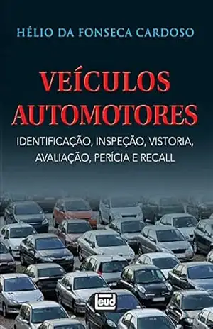 Veículos Automotores: Identificação, Inspeção, Vistoria, Avaliação, Perícia e Recall – Hélio da Fonseca Cardoso