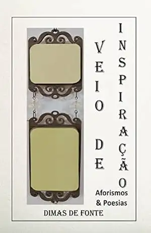 Veio de Inspiração: Aforismos & Poesias – Dimas de Fonte Silva