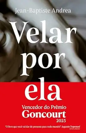 Velar por ela (Vencedor do Goncourt 2023) – Jean-Baptiste Andrea Velar por ela (Vencedor do Goncourt 2023) – Jean-Baptiste Andrea
