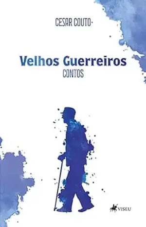 Velhos Guerreiros: Contos – Cesar Couto