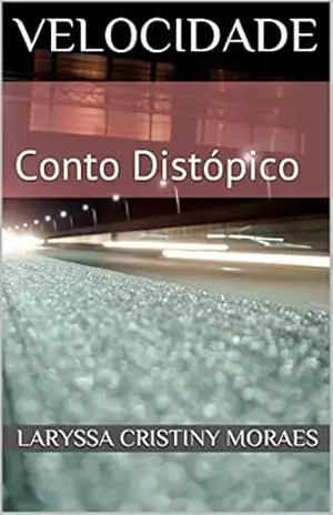 Capa do livro Velocidade: Conto Distópico - Laryssa Cristiny Moraes