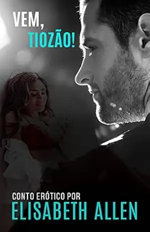 Vem, tiozão!: conto erótico – Elisabeth Allen