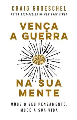 Capa do livro Vença a guerra na sua mente: mude o seu pensamento, mude a sua vida - Craig  Groeschel