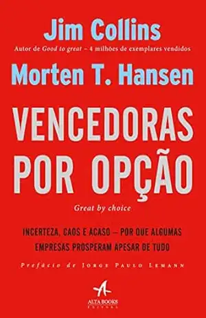 Capa do livro Vencedoras por Opção: Incerteza, caos e acaso – por que algumas empresas prosperam apesar de tudo - Jim Collins