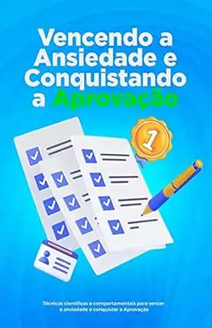 Capa do livro Vencendo a Ansiedade e Conquistando a Aprovação: Técnicas científicas e comportamentais para vencer a ansiedade e conquistar a Aprovação - Doism Educação  e Consultoria