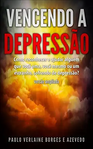 Baixar Vencendo a Depressão: Como reconhecer e ajudar alguém que você ama, você mesmo ou um estranho, sofrendo de depressão? Edição Ampliada (Cuidados em Saúde Mental Livro 1) pdf, epub, mobi, eBook