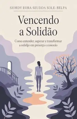 Vencendo a Solidão – Como entender, superar e transformar a solidão em presença e conexão – Leonardo Matos Vencendo a Solidão – Como entender, superar e transformar a solidão em presença e conexão – Leonardo Matos