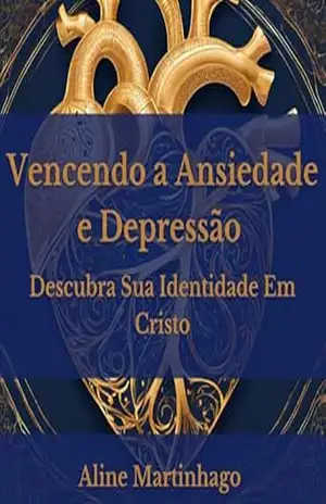 Vencendo Ansiedade e Depressão Descubra sua Identidade em Cristo - Aline Martinhago