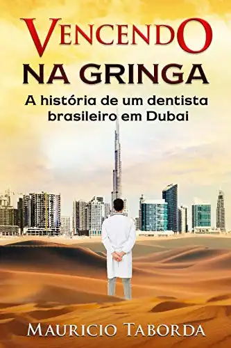 Baixar Vencendo na gringa: A história de um dentista brasileiro em Dubai pdf, epub, mobi, eBook
