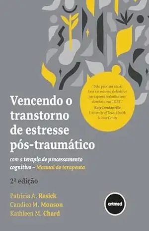 Vencendo o Transtorno de Estresse Pós–traumático com a Terapia de Processamento Cognitivo: Manual do Terapeuta – Patricia A. Resick
