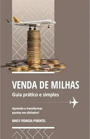 VENDA DE MILHAS Guia Prático e Simples: Transforme Pontos de Cartão de Credito em Dinheiro - Maely Pedrosa Pimentel