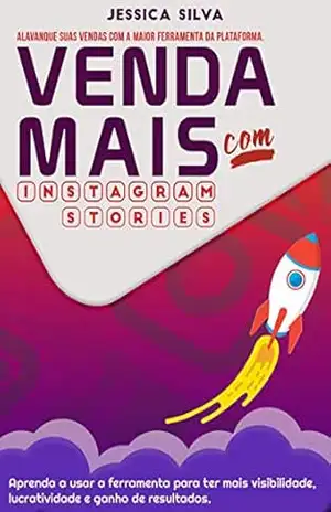 Venda mais com o Instagram Stories: Alavanque suas vendas com o Instagram Stories – Jessica Silva