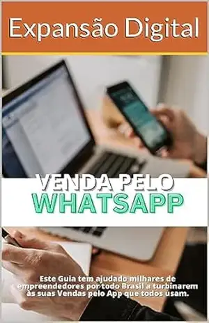 Capa do livro VENDA PELO WHATSAPP: Aprenda de maneira descomplicada a transformar o WhatsApp do seu negócio numa máquina de Vendas! - Expansão  Digital