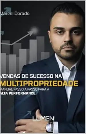 VENDAS DE SUCESSO NA MULTIPROPRIEDADE: MANUAL PASSO A PASSO PARA A ALTA PERFORMANCE. - MARCEL DORADO VENDAS DE SUCESSO NA MULTIPROPRIEDADE: MANUAL PASSO A PASSO PARA A ALTA PERFORMANCE. - MARCEL DORADO