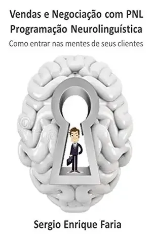 Capa do livro Vendas e negociação com PNL – programação neurolinguística: como entrar nas mentes de seus clientes - Sergio Enrique Faria