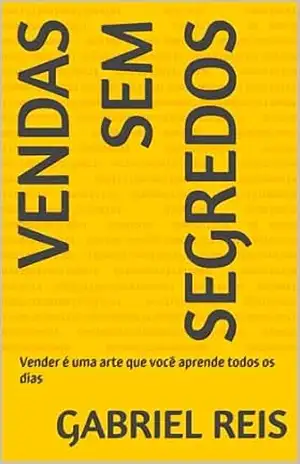 Vendas sem segredos: Vender é uma arte que você aprende todos os dias – Gabriel  Reis