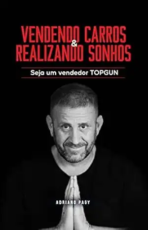 Capa do livro Vendendo carros e realizando sonhos: Seja um vendedor TOPGUN - Adriano Pagy