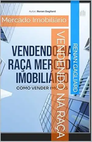 VENDENDO NA RAÇA: Mercado Imobiliário - Renan Gagliard