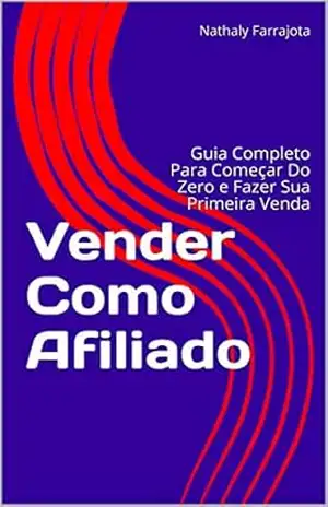 Vender Como Afiliado: Guia Completo Para Começar Do Zero e Fazer Sua Primeira Venda – Nathaly Farrajota