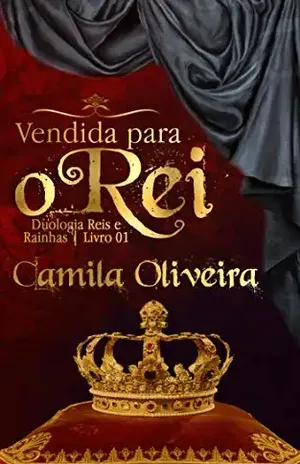 Vendida para o Rei (Duologia Reis e Rainhas Livro 1) – Camila Oliveira