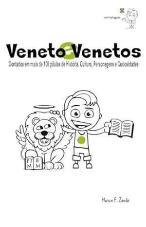 Veneto e Venetos (Português): Contados em mais de 100 pílulas de História, Cultura, Personagens e Curiosidades – Marco F. Zonta Veneto e Venetos (Português): Contados em mais de 100 pílulas de História, Cultura, Personagens e Curiosidades – Marco F. Zonta
