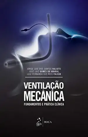 Ventilação Mecânica – Fundamentos e Prática Clínica – Jorge Luis dos Santos Valiatti