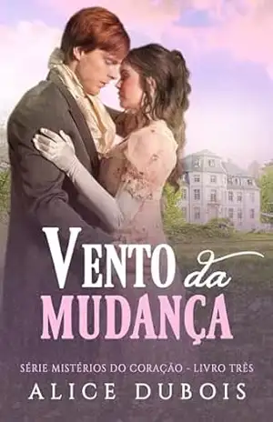 Vento da Mudança (Mistérios do Coração Livro 3) – Alice Dubois