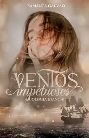 Ventos Impetuosos: Duologia Bianchi – Vol. II – Samanta Galvão