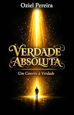 VERDADE ABSOLUTA: Um Convite à Verdade – Oziel  Pereira