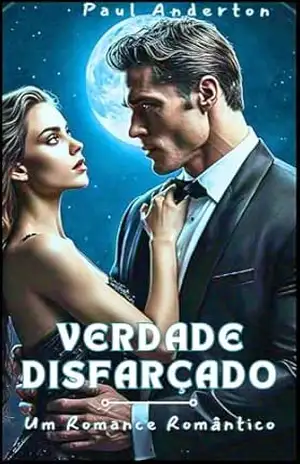 VERDADE DISFARÇADO: Um Romance Romântico – Paul Anderton