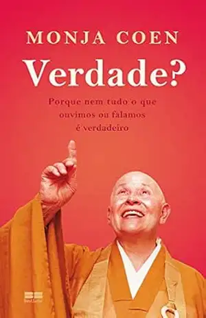 Verdade?: Porque nem tudo o que ouvimos ou falamos é verdadeiro – Monja Coen