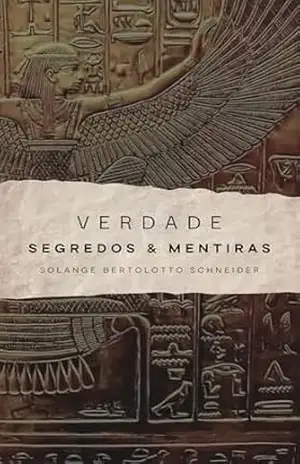 Verdade, Segredos e Mentiras – Solange Bertolotto Schneider Verdade, Segredos e Mentiras – Solange Bertolotto Schneider