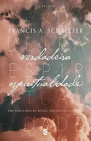 Capa do livro Verdadeira Espiritualidade - Francis A. Schaeffer