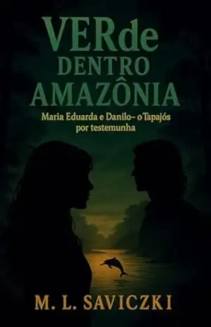 Capa do livro VERde dentro Amazônia: Maria Eduarda e Danilo – o Tapajós por testemunha - M.L. Saviczki