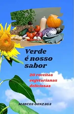 Verde é Nosso Sabor: 20 receitas vegetarianas deliciosas – Marcos  Gonzaga