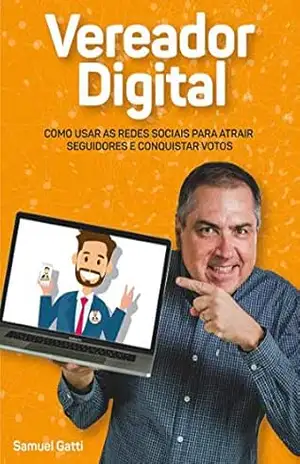 Capa do livro Vereador Digital: Como usar as redes sociais para atrair seguidores e conquistar votos - Samuel Gatti