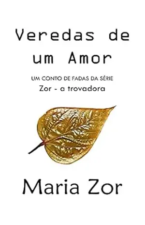Veredas de um Amor: Zor – a trovadora – Maria Zor Veredas de um Amor: Zor – a trovadora – Maria Zor
