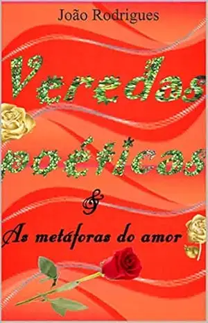 Veredas poéticas: As metáforas do amor – João Rodrigues
